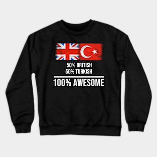 50% British 50% Turkish 100% Awesome - Gift for Turkish Heritage From Turkey Crewneck Sweatshirt